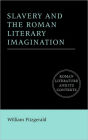 Slavery and the Roman Literary Imagination / Edition 1