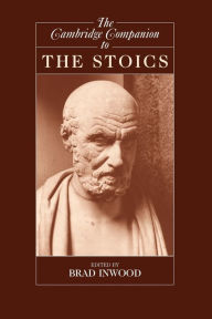 Title: The Cambridge Companion to the Stoics / Edition 1, Author: Brad Inwood
