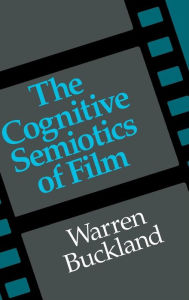 Title: The Cognitive Semiotics of Film / Edition 1, Author: Warren Buckland
