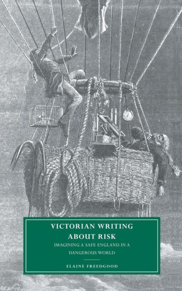 Victorian Writing about Risk: Imagining a Safe England in a Dangerous World