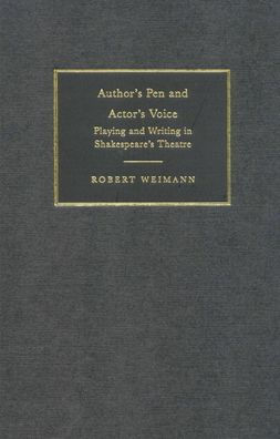 Author's Pen and Actor's Voice: Playing and Writing in Shakespeare's Theatre