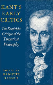 Title: Kant's Early Critics: The Empiricist Critique of the Theoretical Philosophy, Author: Cambridge University Press