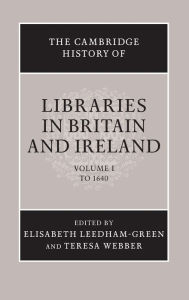 Title: The Cambridge History of Libraries in Britain and Ireland: Volume 1, To 1640 / Edition 1, Author: Elisabeth Leedham-Green