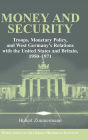Money and Security: Troops, Monetary Policy, and West Germany's Relations with the United States and Britain, 1950-1971
