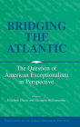 Bridging the Atlantic: The Question of American Exceptionalism in Perspective