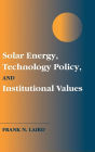 Solar Energy, Technology Policy, and Institutional Values / Edition 1