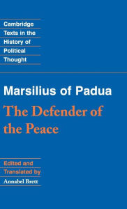 Title: Marsilius of Padua: The Defender of the Peace, Author: Marsilius of Padua