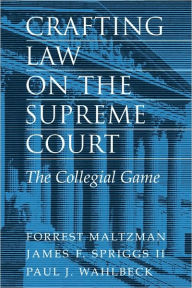 Title: Crafting Law on the Supreme Court: The Collegial Game / Edition 1, Author: Forrest Maltzman