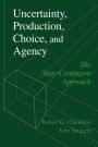 Uncertainty, Production, Choice, and Agency: The State-Contingent Approach