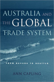 Title: Australia and the Global Trade System: From Havana to Seattle, Author: Ann Capling