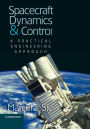 Spacecraft Dynamics and Control: A Practical Engineering Approach / Edition 1