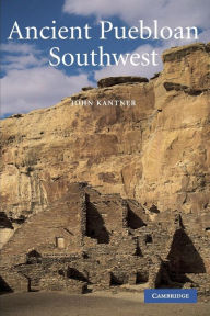 Title: Ancient Puebloan Southwest, Author: John Kantner