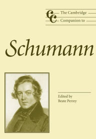 Title: The Cambridge Companion to Schumann, Author: Beate Perrey