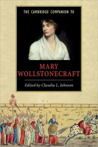 Title: The Cambridge Companion to Mary Wollstonecraft / Edition 1, Author: Claudia L. Johnson