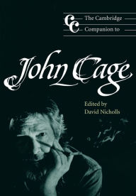 Title: The Cambridge Companion to John Cage / Edition 1, Author: David Nicholls