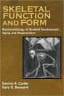 Skeletal Function and Form: Mechanobiology of Skeletal Development, Aging, and Regeneration