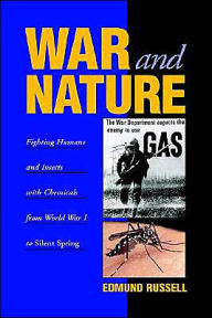 Title: War and Nature: Fighting Humans and Insects with Chemicals from World War I to Silent Spring, Author: Edmund Russell
