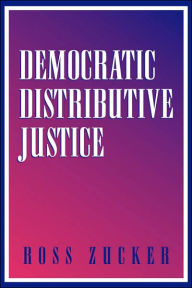 Title: Democratic Distributive Justice, Author: Ross Zucker