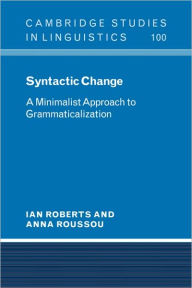 Title: Syntactic Change: A Minimalist Approach to Grammaticalization, Author: Ian Roberts