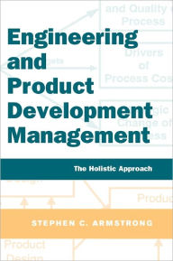 Title: Engineering and Product Development Management: The Holistic Approach, Author: Stephen Armstrong