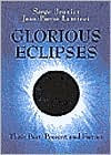 Title: Glorious Eclipses: Their Past Present and Future, Author: Serge Brunier