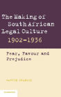 The Making of South African Legal Culture 1902-1936: Fear, Favour and Prejudice