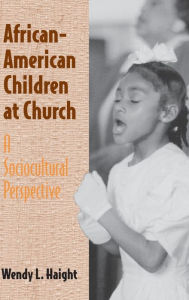 Title: African-American Children at Church: A Sociocultural Perspective, Author: Wendy L. Haight