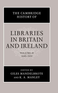 Title: The Cambridge History of Libraries in Britain and Ireland: Volume 2, 1640-1850 / Edition 1, Author: Giles Mandelbrote