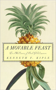 Title: A Movable Feast: Ten Millennia of Food Globalization, Author: Kenneth F. Kiple