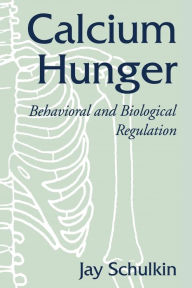 Title: Calcium Hunger: Behavioral and Biological Regulation, Author: Jay Schulkin