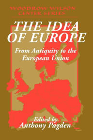 Title: The Idea of Europe: From Antiquity to the European Union / Edition 1, Author: Anthony Pagden