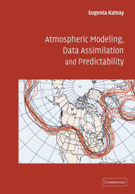 Title: Atmospheric Modeling, Data Assimilation and Predictability / Edition 1, Author: Eugenia Kalnay