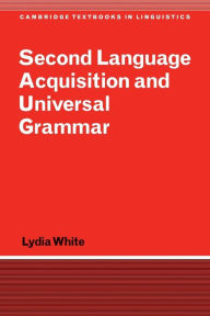 Title: Second Language Acquisition and Universal Grammar / Edition 1, Author: Lydia White