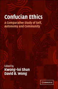 Title: Confucian Ethics: A Comparative Study of Self, Autonomy, and Community / Edition 1, Author: Kwong-Loi Shun