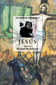 Title: The Cambridge Companion to Jesus / Edition 1, Author: Markus Bockmuehl