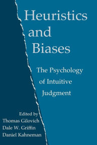 Title: Heuristics and Biases: The Psychology of Intuitive Judgment / Edition 1, Author: Thomas Gilovich