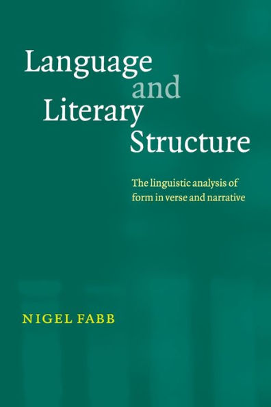 Language and Literary Structure: The Linguistic Analysis of Form in Verse and Narrative / Edition 1