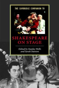 Title: The Cambridge Companion to Shakespeare on Stage / Edition 1, Author: Stanley Wells