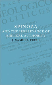 Title: Spinoza and the Irrelevance of Biblical Authority, Author: J. Samuel Preus