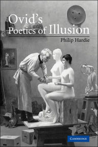 Title: Ovid's Poetics of Illusion, Author: Philip Hardie