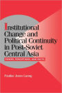 Institutional Change and Political Continuity in Post-Soviet Central Asia: Power, Perceptions, and Pacts / Edition 1