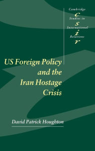 Title: US Foreign Policy and the Iran Hostage Crisis, Author: David Patrick Houghton