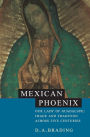Mexican Phoenix: Our Lady of Guadalupe: Image and Tradition across Five Centuries