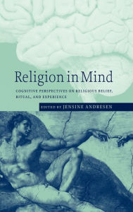 Title: Religion in Mind: Cognitive Perspectives on Religious Belief, Ritual, and Experience, Author: Jensine Andresen