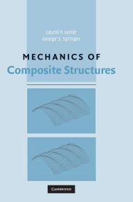 Title: Mechanics of Composite Structures / Edition 1, Author: László P. Kollár