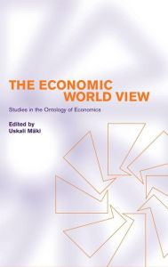 Title: The Economic World View: Studies in the Ontology of Economics, Author: Uskali Mäki