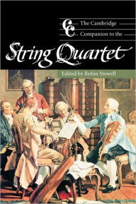 Title: The Cambridge Companion to the String Quartet, Author: Robin Stowell