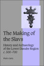 The Making of the Slavs: History and Archaeology of the Lower Danube Region, c.500-700