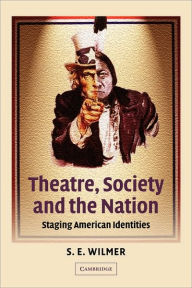 Title: Theatre, Society and the Nation: Staging American Identities, Author: S. E. Wilmer