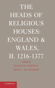 Title: The Heads of Religious Houses: England and Wales, II. 1216-1377 / Edition 2, Author: David M. Smith